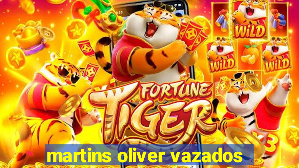 martins oliver vazados